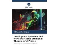 Intelligente Systeme und wirtschaftliche Effizienz: Theorie und Praxis: Sammlung von wissenschaftlichen Artikeln
