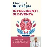 Intelligenti si diventa. Come favorire lo sviluppo cognitivo ed emotivo delle nuove generazioni
