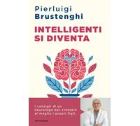Intelligenti si diventa. I consigli di un neurologo per crescere