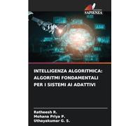 INTELLIGENZA ALGORITMICA: ALGORITMI FONDAMENTALI PER I SISTEMI AI ADATTIVI