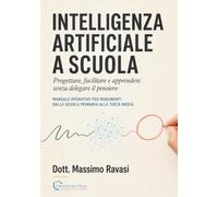 INTELLIGENZA ARTIFICIALE A SCUOLA: Progettare, facilitare e apprendere senza delegare il pensiero