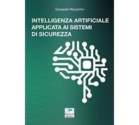 Intelligenza Artificiale Applicata ai Sistemi di Sicurezza. Guida tecnica sullo