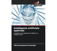 Intelligenza artificiale applicata: Fondamenti e tecnologie per la robotica e la computer vision