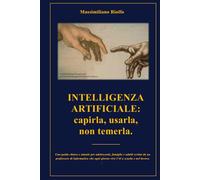 INTELLIGENZA ARTIFICIALE: capirla, usarla, non temerla.