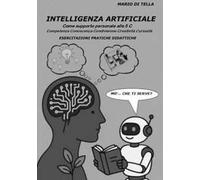 Intelligenza artificiale. Come supporto personale alle 5C. Competenza, conoscenza, condivisione, creatività, curiosità. Esercitazioni pratiche didattiche