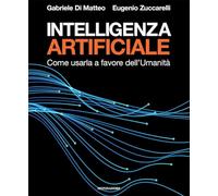Libri Zuccarelli Eugenio / Di Matteo Gabriele - Intelligenza Artificiale. Come U