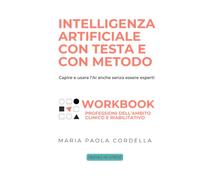 Intelligenza artificiale con testa e con metodo - Workbook: Professioni dell'ambito clinico e riabilitativo