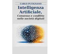 Intelligenza artificiale. Consenso e conflitto nelle societa digitali