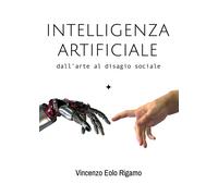 Intelligenza artificiale - dall’arte al disagio sociale di Vincenzo Rigamo