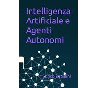 Intelligenza Artificiale e Agenti Autonomi: Costruire sistemi che migliorano da soli