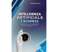 Intelligenza Artificiale e Business 2026: Una guida pratica per comprendere come l’intelligenza artificiale sta trasformando il business e la società.