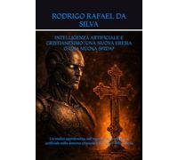 INTELLIGENZA ARTIFICIALE E CRISTIANESIMO: UNA NUOVA ERESIA O UNA NUOVA SFIDA?: Un’analisi approfondita sull’impatto dell’intelligenza artificiale nella dottrina cristiana e nel futuro della Chiesa