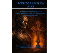 INTELLIGENZA ARTIFICIALE E CRISTIANESIMO: UNA NUOVA ERESIA O UNA NUOVA SFIDA?: Un’analisi approfondita sull’impatto dell’intelligenza artificiale nella dottrina cristiana e nel futuro della Chiesa