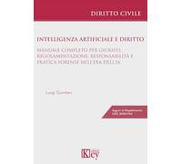 Intelligenza artificiale e diritto. Manuale completo per giuristi: regolamentazione, responsabilità e pratica forense nell'era dell'IA