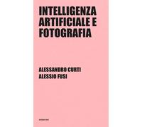 INTELLIGENZA ARTIFICIALE E FOTOGRAFIA - CURTI ALESSANDRO, FUSI ALESSIO -