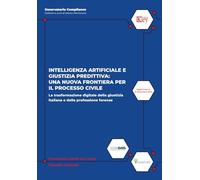 Intelligenza artificiale e giustizia predittiva: una nuova frontiera per il processo civile. La trasformazione digitale della giustizia italiana e della professione forense