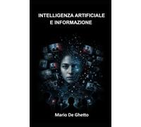 INTELLIGENZA ARTIFICIALE E INFORMAZIONE: Competenze, rischi e responsabilità nell’era degli algoritmi: 3
