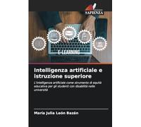 Intelligenza artificiale e istruzione superiore: L'intelligenza artificiale come strumento di equità educativa per gli studenti con disabilità nelle università