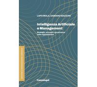 Intelligenza Artificiale e management. Strategia, processi e governance nelle organizzazioni