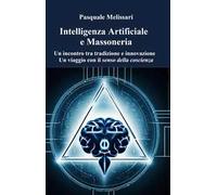 Intelligenza artificiale e massoneria. Un incontro tra tradizione e innovazione. Un viaggio con il senso della coscienza