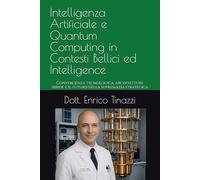 Intelligenza Artificiale e Quantum Computing in Contesti Bellici ed Intelligence: Convergenza tecnologica, architetture ibride e il futuro della supremazia strategica