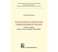 Intelligenza artificiale e responsabilità penale. Principi e categorie alla prova di una tecnologia «imprevedibile»