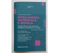 INTELLIGENZA ARTIFICIALE E SCUOLA. Guida all'uso per docenti, dirigenti (e genitori curiosi)