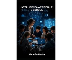 INTELLIGENZA ARTIFICIALE E SCUOLA: Rischi, opportunità e responsabilità educative: 1