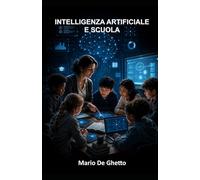 INTELLIGENZA ARTIFICIALE E SCUOLA: Rischi, opportunità e responsabilità educative