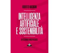 Intelligenza artificiale e sostenibilità. Un ossimoro indispensabile