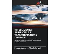 INTELLIGENZA ARTIFICIALE E TRASFORMAZIONE DIGITALE: Tendenze globali, innovazione, governance e sviluppo sostenibile