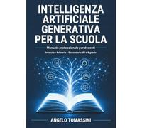 Intelligenza Artificiale Generativa per la Scuola: Manuale professionale per docenti · Infanzia · Primaria · Secondaria di I e II grado