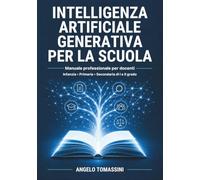Intelligenza Artificiale Generativa per la Scuola: Manuale professionale per docenti · Infanzia · Primaria · Secondaria di I e II grado