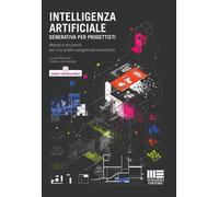 Intelligenza Artificiale generativa per progettisti. Metodi e strumenti per una