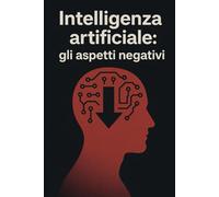 Intelligenza artificiale: gli aspetti negativi