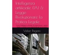 Intelligenza artificiale (IA) & Legge: Rivoluzionare la Pratica Legale: Come l'intelligenza artificiale sta trasformando il settore legale e creando nuove opportunità per gli avvocati