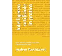 Intelligenza artificiale in pratica: AI per Web Marketing, Microsoft Office, Programmazione e svago