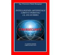 Intelligenza Artificiale Limiti e Pericoli I. A. da guerra, F. P. Rosapepe, 2020
