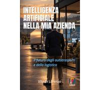INTELLIGENZA ARTIFICIALE NELLA MIA AZIENDA: Il futuro dei trasporti e della logistica