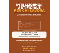 Intelligenza Artificiale per Chi Lavora: Per l'artigiano, il negozio e la ditta piccola: nessun programma da imparare, solo come si ragiona | 30 domande con le risposte