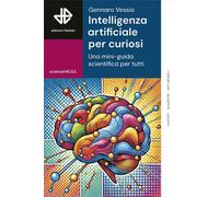 Intelligenza artificiale per curiosi. Una mini-guida scientifica per tutti
