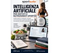 Intelligenza artificiale per dietisti e nutrizionisti sportivi: Guida pratica a software, prompt, comunicazione e gestione dello studio tra scienza, privacy e performance