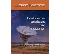 Intelligenza artificiale per ingegneri: Transformer, LLM, RAG e agenti AI: dai fondamenti al codice