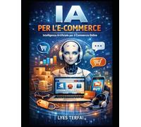 Intelligenza Artificiale per l’E-commerce: Guida pratica all’uso professionale dell’IA nella vendita online