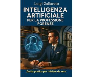 Intelligenza Artificiale per la Professione Forense: Guida pratica per iniziare da zero