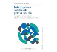 Intelligenza artificiale per la scuola. Un approccio umanistico all'uso didattico dell'IA generativa
