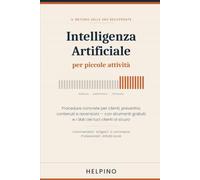 Intelligenza Artificiale per Piccole Attività: Il metodo delle ore recuperate: procedure concrete per clienti, preventivi, contenuti e recensioni, con strumenti gratuiti e dati al sicuro