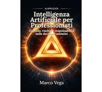 Intelligenza Artificiale per Professionisti: Giudizio, rischio e responsabilità nelle decisioni assistite