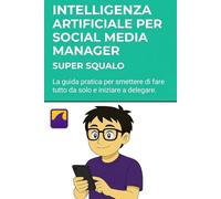 Intelligenza Artificiale per Social Media Manager. La Tua Fabbrica di Idee: La guida pratica per smettere di fare tutto da solo e iniziare a delegare.
