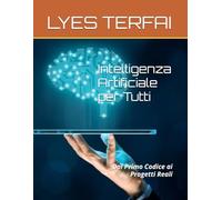 Intelligenza Artificiale per Tutti: Dal Primo Codice ai Progetti Reali